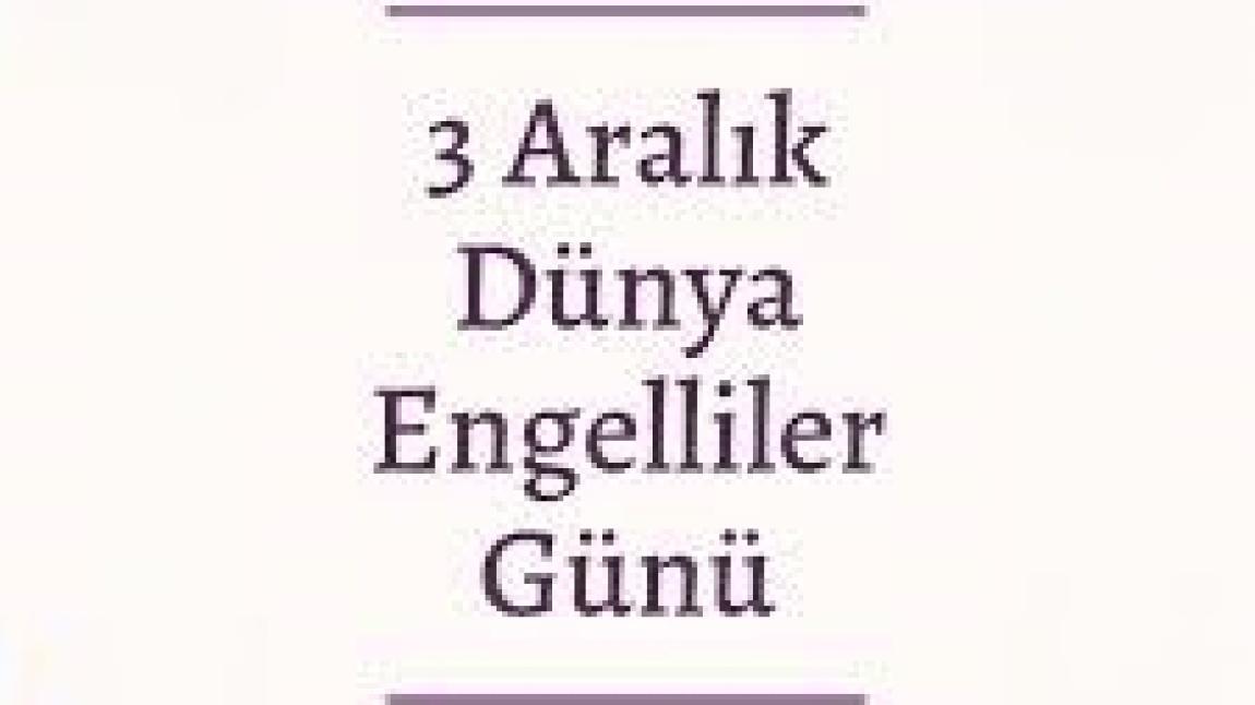 OKULUMUZ ENGELLİLER GÜNÜ ETKİNLİKLERİMİZ